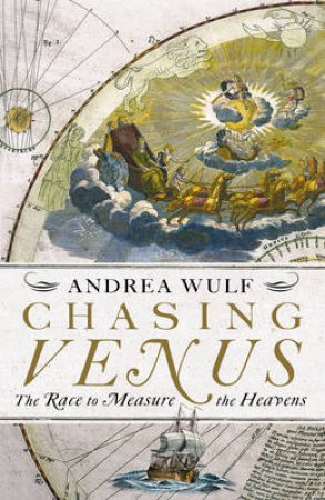 Chasing Venus The Race to Measure the Heavens by Andrea Wulf