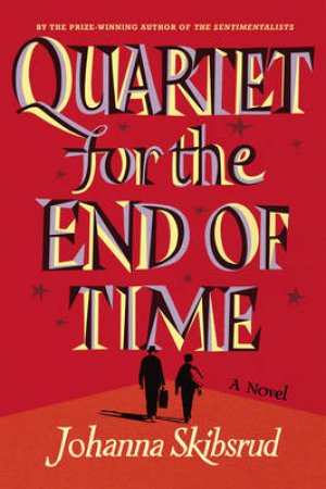 Quartet for the End of Time by Johanna Skibsrud