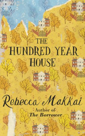 The Hundred-Year House by Rebecca Makkai