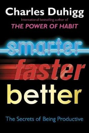 Smarter, Faster, Better by Charles Duhigg