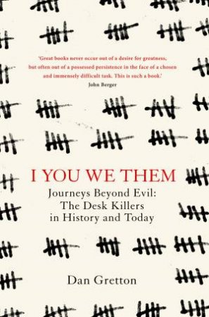 I You We Them: Journeys into the Mind of the Desk Killer by Dan Gretton