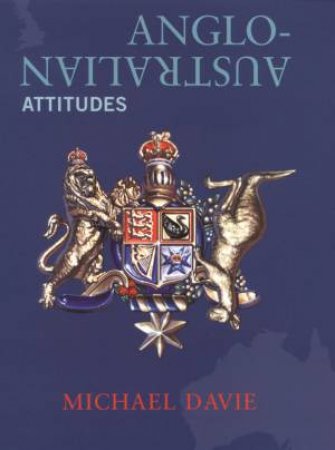 Anglo-Australian Attitudes by Michael Davie