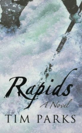 Rapids: A Novel by Tim Parks