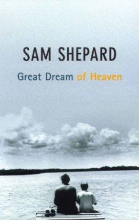 Great Dream Of Heaven by Sam Shepard