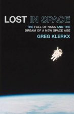 Lost In Space The Fall Of NASA And The Dream Of A New Space Age