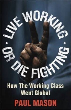 Live Working Or Die Fighting by Paul Mason