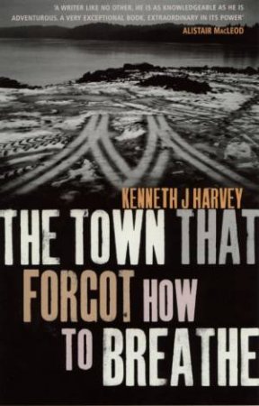 The Town That Forgot How To Breathe by Kenneth J Harvey