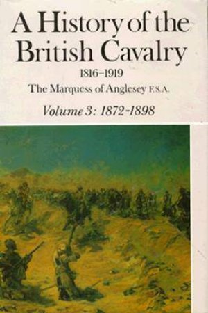 History of the British Cavalry Vol.3 1872-1898 by MARQUESS OF ANGLESEY