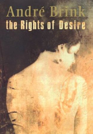 The Rights Of Desire by Andre Brink