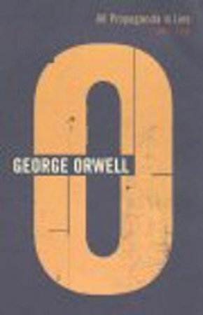 All Propaganda Is Lies 1941-1942 by George Orwell