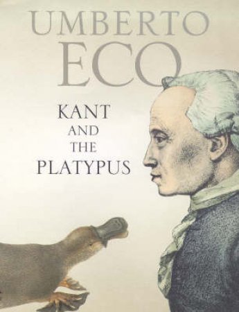 Kant And The Platypus by Umberto Eco