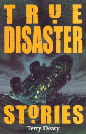 True Disaster Stories by Terry Deary