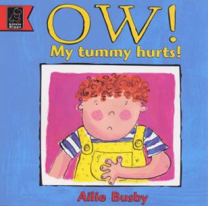 Ow! My Tummy Hurts! by Ailie Busby