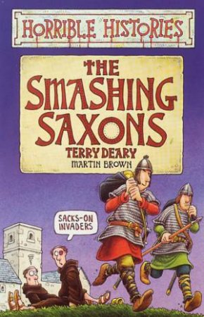 Horrible Histories: The Smashing Saxons by Terry Deary & Martin Brown