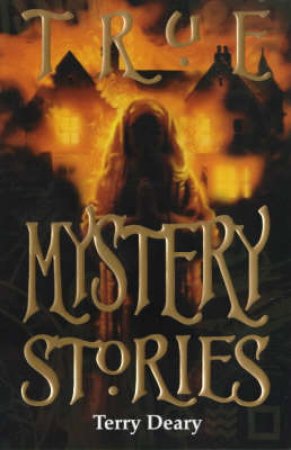 True Mystery Stories by Terry Deary