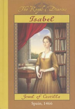 The Royal Diaries: Isabel, Jewel Of Castilla, Spain 1466 by Carolyn Meyer