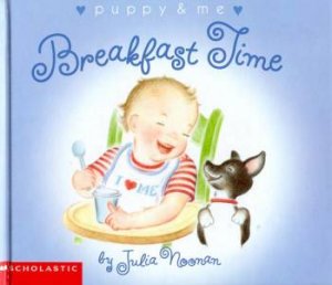 Puppy And Me: Breakfast Time by Julia Noonan