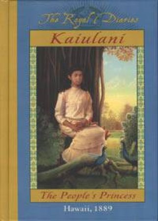 The Royal Diaries: Ka'iulani: The People's Princess: Hawaii 1889 by Ellen Emerson White