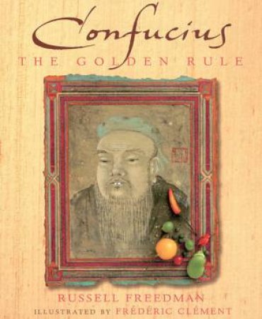 Confucious: The Golden Rule by Russel Freedman