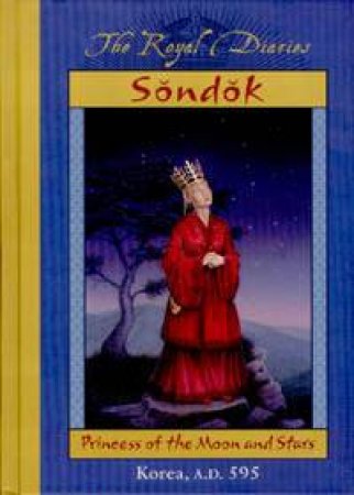 The Royal Diaries: Sondok: Princess Of The Moon And Stars: Korea A.D.595 by Sheri Holman