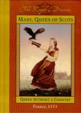 The Royal Diaries Mary Queen Of Scots Queen Without A Country Scotland 1553