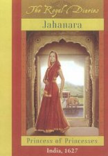 The Royal Diaries Jahanara Princess Of Princesses India 1627