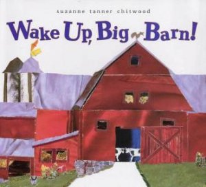 Wake Up, Big Barn! by Suzanne Chitwood