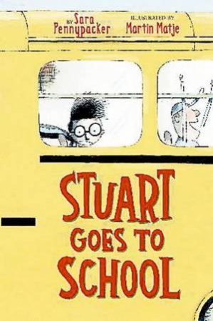 Stuart Goes To School by Sara Pennypacker