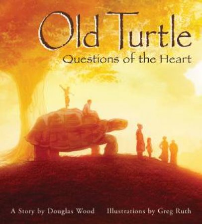 Old Turtle: Questions Of The Heart by Douglas Wood