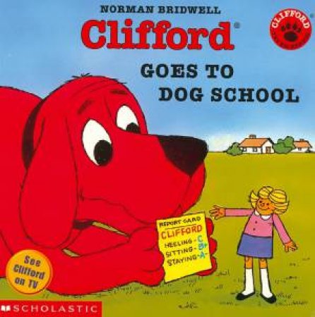 Clifford Goes To Dog School by Norman Bridwell