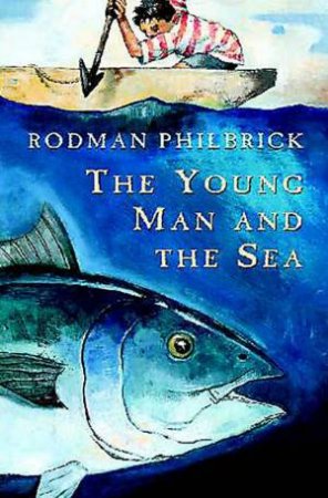 The Young Man And The Sea by Rodman Philbrick