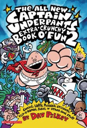 All New Captain Underpants Extra-Crunchy Book O' Fun 2 by Dav Pilkey