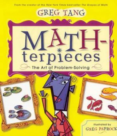 Math-Terpieces: The Art Of Problem-Solving by Greg Tang