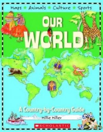 Our World: A Country By Country Guide by Millie Miller