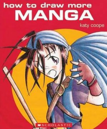 How To Draw More Manga by Katy Coope