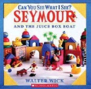 Can You See What I See?: Seymour And The Juice Box Boat by Walter Wick