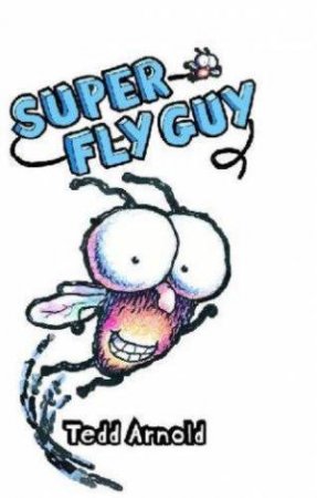 Super Fly Guy by Ted Arnold