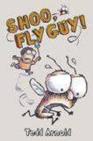 Shoo Fly Guy! by Ted Arnold