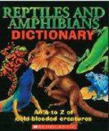 Reptiles And Amphibians Dictionary: An A to Z of Cold-Blooded Creatures by Clint Twist