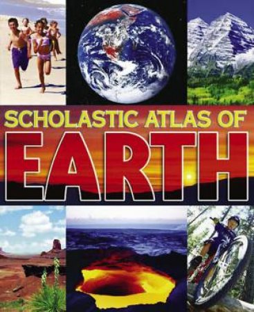 Scholastic Atlas Of Earth by Various