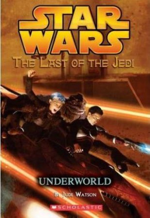 Star Wars #3: The Last of the Jedi - Underworld by Jude Watson