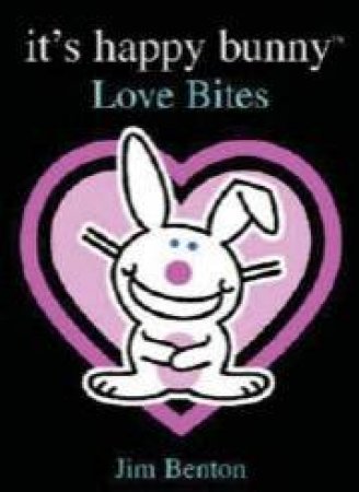 It's Happy Bunny: Love Bites by Jim Benton