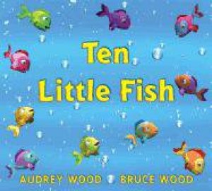 Ten Little Fish by Audrey Wood & Bruce Wood