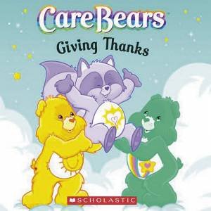 Care Bears: Giving Thanks by Quinland B Lee