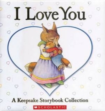 I Love You: A Keepsake Storybook Collection by Various