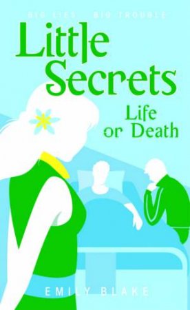 Little Secrets: #4 Life or Death by Emily Blake