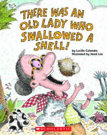 There Was An Old Lady Who Swallowed A Shell by Lucille Colandro