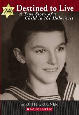 Destined to Live: A Story of a Child in the Holocaust by Ruth Gruener