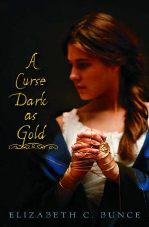 A Curse As Dark As Gold by Elizabeth Bunce