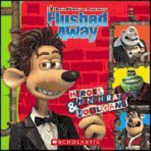 Flushed Away: Heroes, Henchrats And Hooligans by Dreamworks